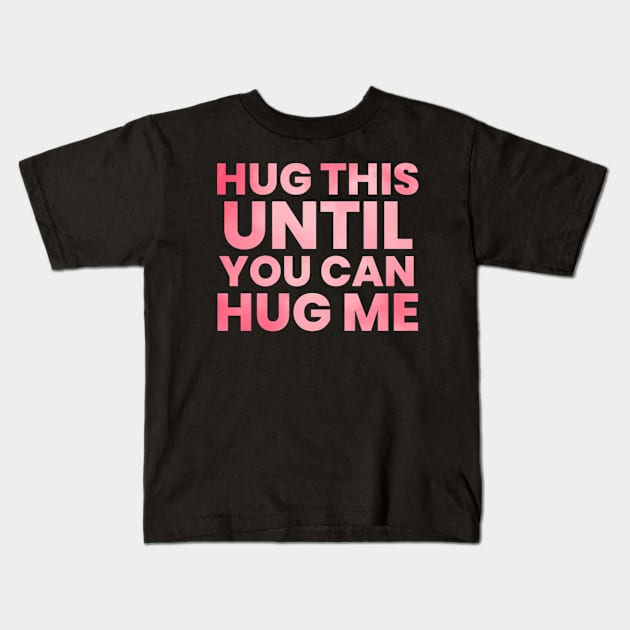 Hug this pillow until you can hug me Kids T-Shirt by BoogieCreates